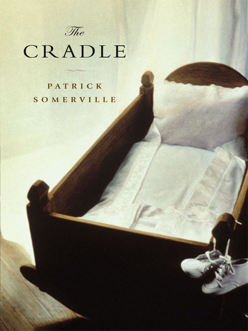 Title details for The Cradle by Patrick Somerville - Wait list